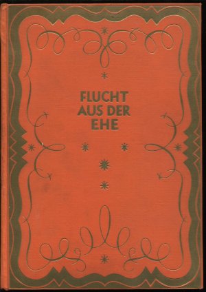 Flucht aus der Ehe. Eine psychologisch-physiologische Darstellung. Ein Beitrag zur Soziologie der Sexualmoral und der Geschichte der Untreue in der Ehe […]