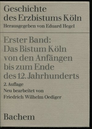 gebrauchtes Buch – Friedrich Wilhelm Oedinger – Geschichte des Erzbistums Köln. 1. Band: Das Bistum Köln von den Anfängen bis zum Ende des 12. Jahrhunderts. Neu bearbeitet