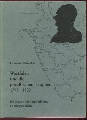 Westfalen und die preussischen Truppen 1795-1802. Ein Kapitel Militärpolitik und Landesgeschichte