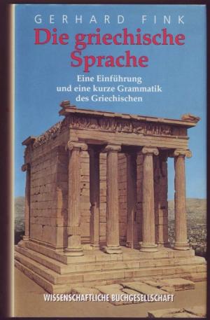 Die griechische Sprache. Eine Einführung und eine kurze Grammatik des Griechischen