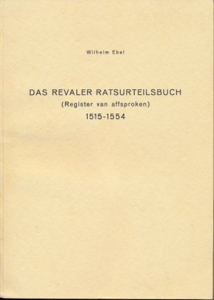 Das Revaler Ratsurteilsbuch (Register van affsproken) 1515 - 1554