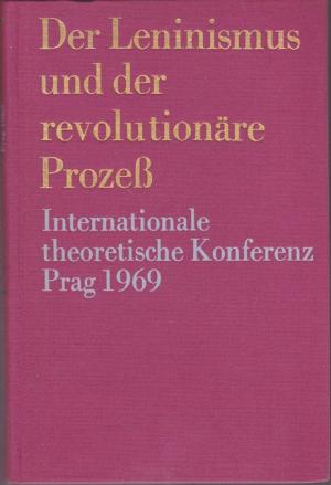 antiquarisches Buch – Der Leninismus und der revolutinäre Prozeß. Internationale theoretische Konferenz zur Vorbereitung des 100. Geburtstages W.I.Lenins, durchgeführt von der Redaktion der Zeitschrift " Probleme des Friedens und des Sozialismus" vom 19. - 21. November 1969 in Prag.