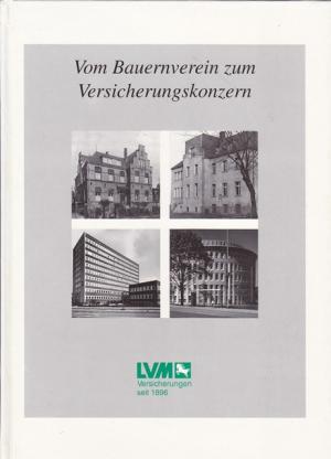 Vom Bauernverein zu, Versicherungskonzern. 100 Jahre LVM - Versicherungen 1896 - 1996.