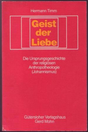 Geist der Liebe. Die Ursprungsgeschichte der religiösen Anthropotheologie (Johannismus). Mit beiglegtem Widmungsbrief des Autors an den Philosophen Michael Theunissen