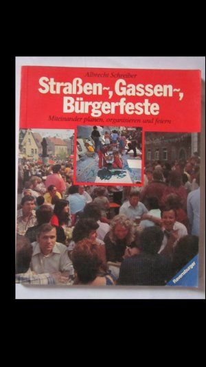 Straßen-, Gassen-, Bürgerfeste. Miteinander planen, organisieren und feiern. (4. Auflage).