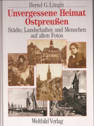 gebrauchtes Buch – Längin,Bernd G. – Unvergessene Heimat Ostpreußen