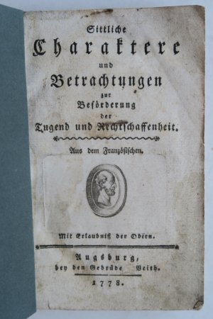 Sittliche Charaktere und Betrachtungen zur Beförderung der Tugend und Rechtsschaffenheit. Aus dem Französischen. Augsburg, bey den Gebrüder Veith, 1778 […]