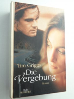 gebrauchtes Buch – Tim Griggs – Die Vergebung. Roman. Hardcover