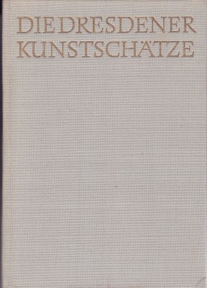 antiquarisches Buch – Seydewitz, Ruth und Max – Die Dresdener Kunstschätze. Zur Geschichte des Grünen Gewölbes und der anderen Dresdener Kunstsammlungen