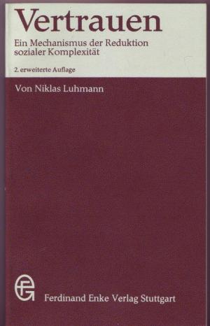 Vertrauen. Ein Mechanismus der Reduktion sozialer Komplexität