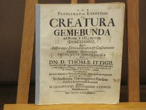 Problematis exegetici de creatura gemebunda, ad Rom. VIII, 19-23, discussio, quam ... sub praesidio dn. D. Thomae Ittigi ... ad d. VI April. MDCC ... […]