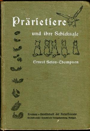 Prärietiere und ihre Schicksale. Mit vielen Illustrationen von Ernest Seton-Thompson. Autorisierte Übersetzung von Max Pannwitz.