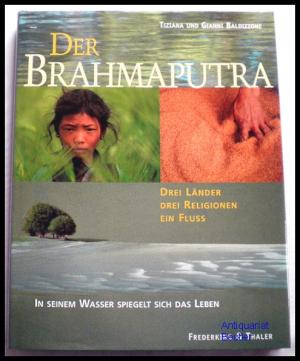 gebrauchtes Buch – Baldizzone, Tiziana u – Der Brahmaputra., In seinem Wasser spiegelt sich das Leben. Drei Länder, drei Religionen, ein Fluß. Aus dem Italienischen von Christel Till-Galliani.