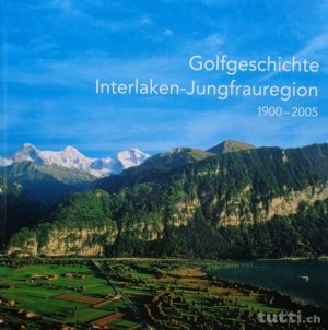 Golfgeschichte Interlaken-Jungfrauregion 1900-2005