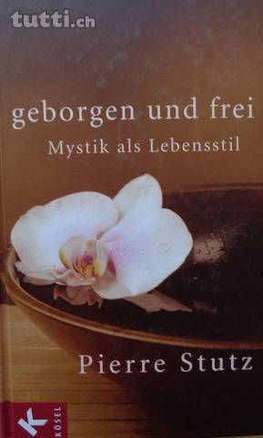 gebrauchtes Buch – Pierre Stutz – Geborgen und frei - Mystik als Lebensstil