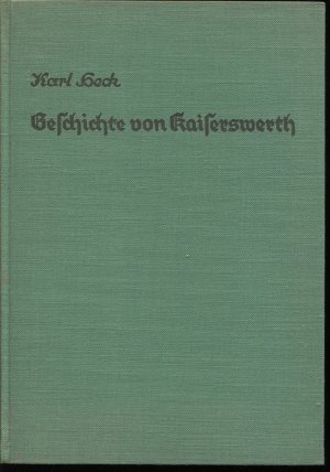 Geschichte von Kaiserswerth. Chronik der Stadt, des Stiftes und der Burg, mit Berücksichtigung der näheren Umgebung