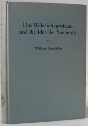 Das Wahrheitsproblem und die Idee der Semantik. Eine Einführung in die Theorien von A. Tarski und R. Carnap.