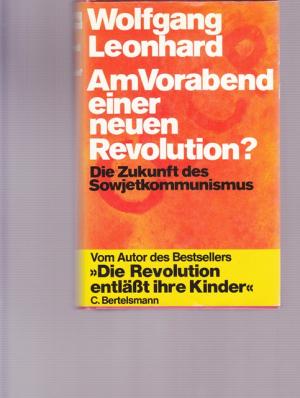 gebrauchtes Buch – Politik - Leonhard, Wolfgang – Am Vorabend einer neuen Revolution ?  Die Zukunft des Sowjetkommunismus. Vom Autor des Bestsellers " die Reviolution entläßt ihre Kinder".