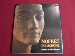 NOFRET- DIE SCHÖNE. Die Frau im Alten Ägypten.