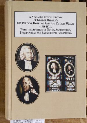 A New and Critical Edition of George Osborn`s The Poetical Works of John and Charles Wesley (1868-1872): With the Addition of Notes, Annotations, Biographical […]