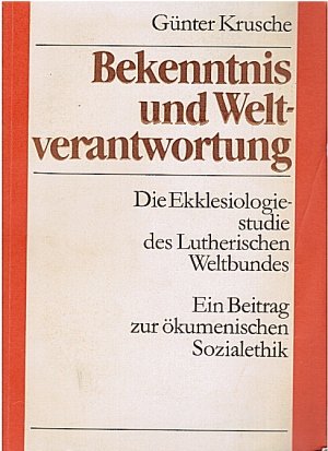 gebrauchtes Buch – Günter Krusche – Bekenntnis und Weltverantwortung. Die Ekklesiologiestudie des LWB.