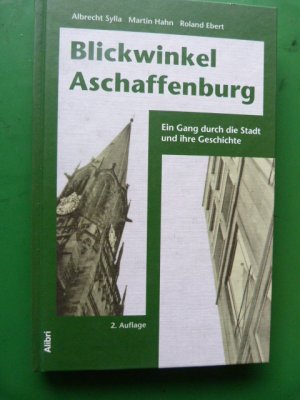 gebrauchtes Buch – Sylla, Albrecht; Hahn – Blickwinkel Aschaffenburg - Ein Gang durch die Stadt und ihre Geschichte