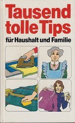 Tausend tolle Tips für Haushalt und Familie.