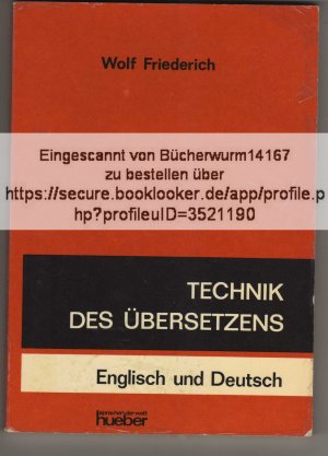 gebrauchtes Buch – Wolf Friederich – Technik des Übersetzens - Englisch und Deutsch - Eine systematische Anleitung für das Übersetzen ins Englische und ins Deutsche für Unterricht und Selbststudium