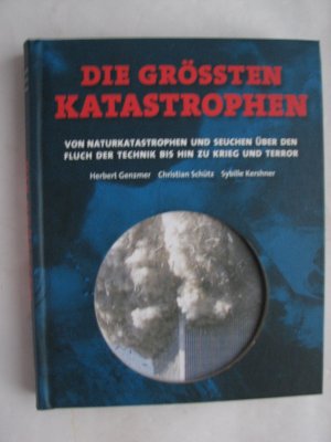 Die Grössten Katastrophen - Naturkatastrophen, Seuchen - Fluch der Technik - Krieg - Terror