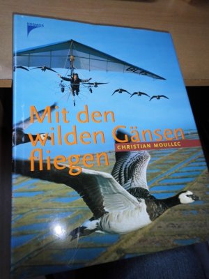 gebrauchtes Buch – Christian Moullec – Mit den wilden Gänsen fliegen