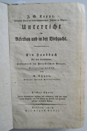 Unterricht im Ackerbau und in der Viezucht. Ein Handbuch für den Landmann, besonders im Preußischen Staate. Herausgegeben von A. Thaer. 2 Tle. in 1 Bd […]