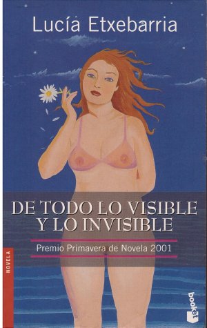 De todo lo visible y lo invisible. Una novela sobre el amor y otras mentiras