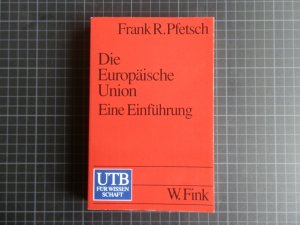 gebrauchtes Buch – Pfetsch, Frank R – Die Europäische Union - Geschichte, Institutionen, Prozesse