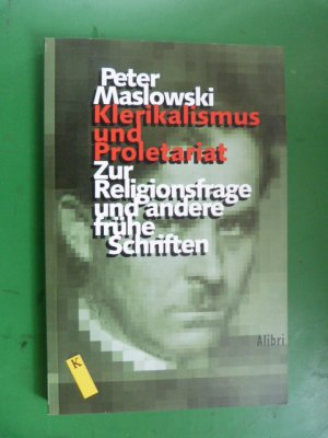 gebrauchtes Buch – Peter Maslowski – Klerikalismus und Proletariat - "Zur Religionsfrage" und andere frühe Schriften