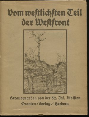 Vom westlichsten Teil der Westfront. 346 Wirklichkeitsaufnahmen. Herausgegeben von der 52. Inf. Division [Infanterie-Division]