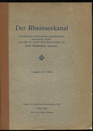 Der Rheinseekanal. Vorschläge über die besten Ausführungsmöglichkeiten, erwachsenden Kosten, sowie über die Vorteile dieser Seewasserstraße