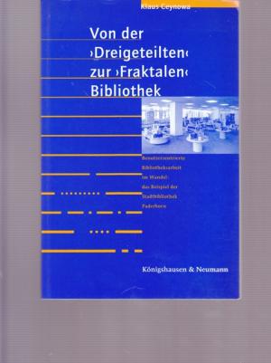 Von der " Dreigeteilten" zur "Fraktalen" Bibliothek. Benutzerzentrierte Bibliotheksarbeit im Wandel: das Beispiel der Stadtbibliothek Paderborn.