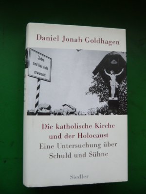 gebrauchtes Buch – Goldhagen, Daniel Jonah – Die katholische Kirche und der Holocaust. Eine Untersuchung über Schuld und Sühne.