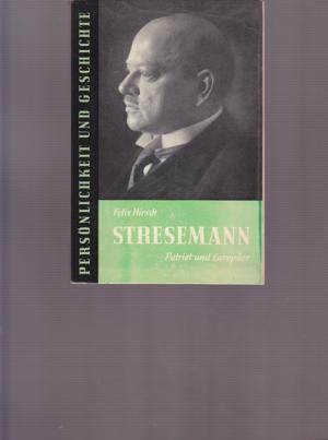 Gustav Stresemann.  Patriot und Europäer. Persönlichkeit und Geschichte.
