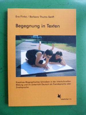 Begegnung in Texten - Kreatives-Biographisches Schreiben in der interkulturellen Bildung und im Unterricht Deutsch als Fremdsprache oder Zweitsprache