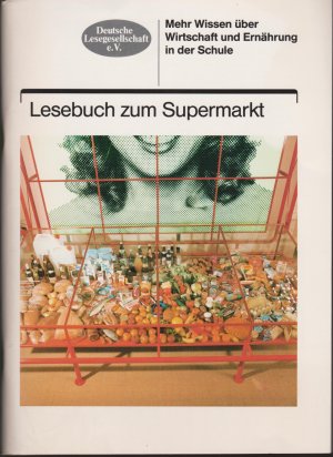 gebrauchtes Buch – Deutsche Lesegesellschaft e – Lesebuch zum Supermarkt. Unterrichtsmodell "Der Supermarkt" - Sekundarstufe. Mehr Wissen über Wirtschaft und Ernährung in der Schule