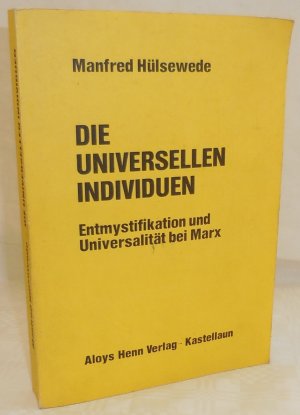 Die universellen Individuen : Entmystifikation u. Universalität bei Marx