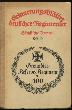 Das Königl. Sächs. Grenadier-Reserve-Regiment Nr. 100. Nach den amtlichen Kriegstagebüchern bearbeitet (Erinnerungsblätter deutscher Regimenter, Heft […]