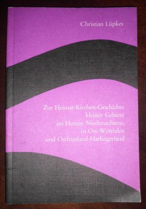 gebrauchtes Buch – Christian Lüpkes – Kirchen Ordnungk der Graff- und Herrschaften Hoya, Rittpergk,Bruchhausen, Esenß, Stedesdorff und Wittmundt - Zur Heimat-Kirchen.Geschichte kleiner Gebiete im Herzen Niedersachsens, in Ost-Westfalen und Ostfriesland-Harlingerland