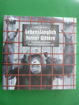 gebrauchtes Buch – Colin Goldner – Lebenslänglich hinter Gittern - Die Wahrheit über Gorilla, Oran Utan & Co in deutschen Zoos