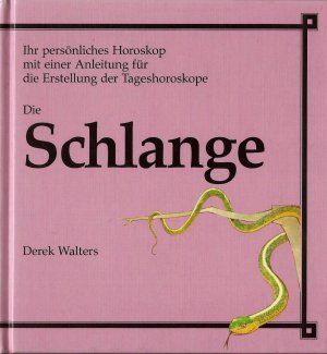 Die Schlange  Ihr persönliches Horoskop mit einer Anleitung für die Erstellung der Tageshoroskope