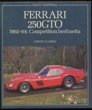 gebrauchtes Buch – David Clarke – Ferrari 250 GTO. 1962-64; Competition berlinetta