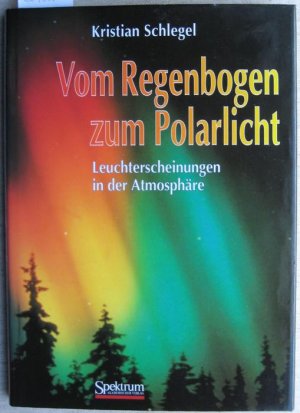 gebrauchtes Buch – Kristian Schlegel – Vom Regenbogen zum Polarlicht. Leuchterscheinungen in der Atmosphäre.