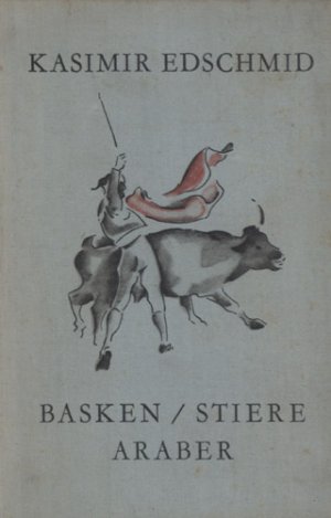 Basken, Stiere, Araber., Ein Buch über Spanien und Marokko. Mit 46 Zeichnungen von Erna Pinner.