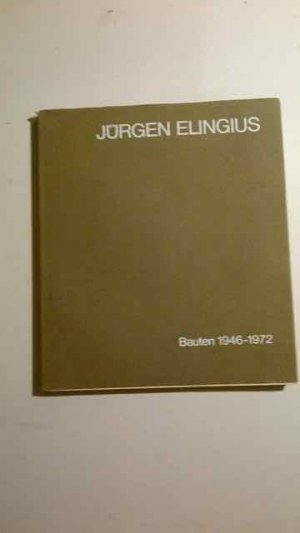 Jürgen Elingius : Bauten 1946-1972; [Funktion, Konstruktion, Gestaltung].